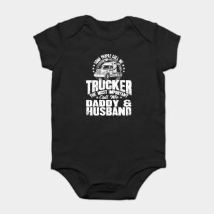 Some people call me trucker the most important call me daddy and husband Baby Bodysuit